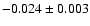 $ -0.024\pm 0.003$