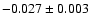 $ -0.027\pm 0.003$