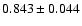 $ 0.843\pm 0.044$