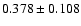 $ 0.378\pm 0.108$
