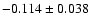 $ -0.114\pm 0.038$