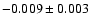 $ -0.009\pm 0.003$