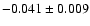 $ -0.041\pm 0.009$