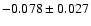 $ -0.078\pm 0.027$