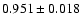 $ 0.951\pm 0.018$