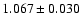 $ 1.067\pm 0.030$