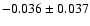 $ -0.036\pm 0.037$