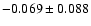 $ -0.069\pm 0.088$