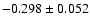 $ -0.298\pm 0.052$
