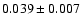$ 0.039\pm 0.007$