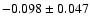 $ -0.098\pm 0.047$