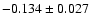 $ -0.134\pm 0.027$