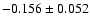 $ -0.156\pm 0.052$