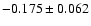 $ -0.175\pm 0.062$