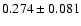 $ 0.274\pm 0.081$