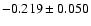 $ -0.219\pm 0.050$