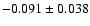 $ -0.091\pm 0.038$