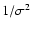 $1/ \sigma ^2$