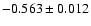$ -0.563\pm 0.012$