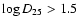 $\log D_{25}>1.5$