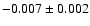 $ -0.007\pm 0.002$