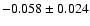 $ -0.058\pm 0.024$