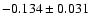 $ -0.134\pm 0.031$