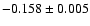 $ -0.158\pm 0.005$