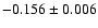 $ -0.156\pm 0.006$