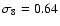 $\sigma_8 = 0.64$
