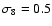 $\sigma_8 = 0.5$