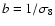 $b = 1/\sigma_8$
