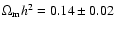 $\Omega_{\rm m}h^2 = 0.14 \pm 0.02$