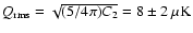 $Q_{\rm rms} =
\sqrt{(5/4\pi)C_2} = 8 \pm 2~\mu{\rm K}$