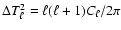 $\Delta T_\ell^2 = \ell(\ell+1)C_\ell/2\pi$