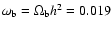 $\omega_{\rm b}=
\Omega_{\rm b}h^2 = 0.019$