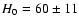 $H_0
= 60 \pm 11$