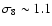 $\sigma_8 \sim 1.1$