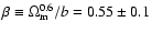 $\beta \equiv \Omega_{\rm m}^{0.6}/b = 0.55 \pm
0.1$