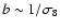 $b \sim 1/\sigma_8$