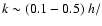 $k\sim (0.1-0.5)~h/$