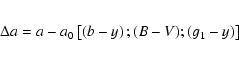 \begin{eqnarray*}\Delta a = a - a_{\rm0}\left[\left(b - y\right); (B - V); \left(g_{\rm 1} - y\right)\right]
\end{eqnarray*}