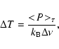 \begin{displaymath}\Delta T = \frac{<\!P\!>_{\tau}}{k_{{\rm B}} \Delta\nu},
\end{displaymath}