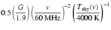 $\displaystyle 0.5 \left(\frac{G}{1.9}\right) \left(\frac{\nu}{60\ {\rm MHz}}\right)^{-2} \left(\frac{T_{{\rm sky}}(\nu)}{4000\ {\rm K}}\right)^{-1}$