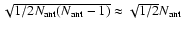 $\sqrt{1/2N_{{\rm ant}}(N_{{\rm ant}}-1)}\approx \sqrt{1/2} N_{{\rm ant}}$