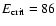 $E_{{\rm crit}}=86$