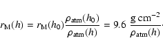 \begin{displaymath}r_{{\rm M}}(h)=r_{{\rm M}}(h_{0}) \frac{\rho_{{\rm atm}}(h_{0...
...m}}(h)}=9.6\ \frac{{\rm g\ cm}^{-2}}{\rho_{{\rm atm}}(h)}\cdot
\end{displaymath}