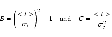 \begin{displaymath}B=\left(\frac{<t>}{\sigma_{t}}\right)^{2}-1 \quad{\rm and}\quad C=\frac{<t>}{\sigma_{t}^{2}}\cdot
\end{displaymath}