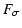 $\displaystyle F_{\sigma}$