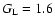 $G_{{\rm L}}=1.6$